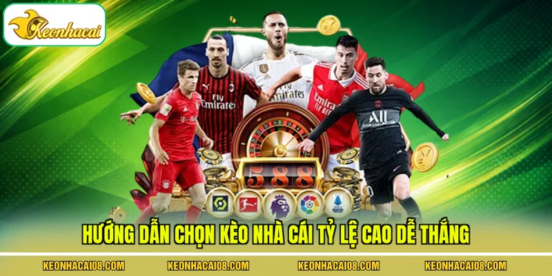 Hướng dẫn chọn kèo nhà cái tỷ lệ cao dễ thắng