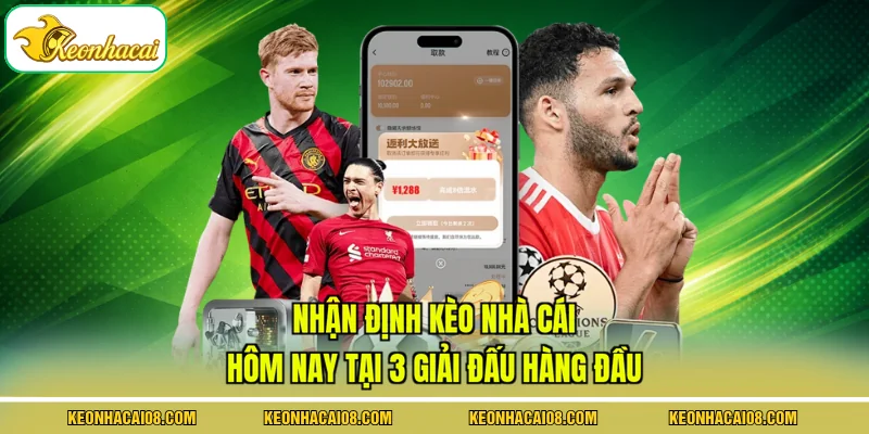 Nhận định kèo nhà cái hôm nay cho 3 giải đấu lớn