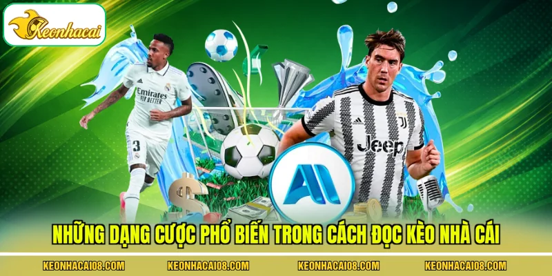 Cách Đọc Kèo Nhà Cái - Hướng Dẫn Cho 3 Hình Thức Cược 2 Những dạng cược phổ biến trong cách đọc kèo nhà cái