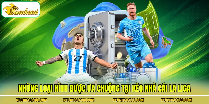 Những loại hình được ưa chuộng tại kèo nhà cái La Liga