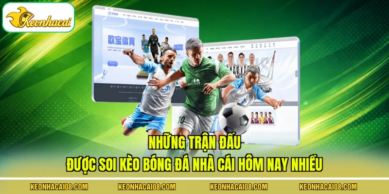 Những trận đấu được soi kèo bóng đá nhà cái hôm nay nhiều