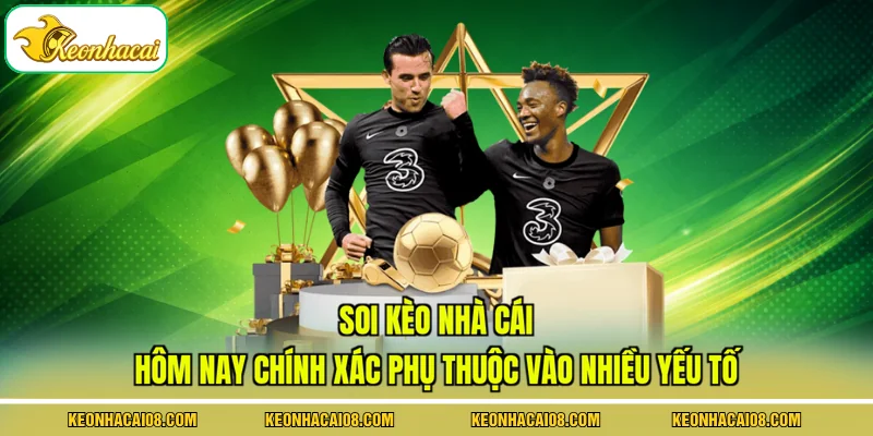Soi kèo nhà cái hôm nay chính xác phụ thuộc vào nhiều yếu tố