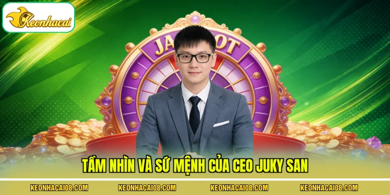 Tầm nhìn và sứ mệnh của CEO Juky San