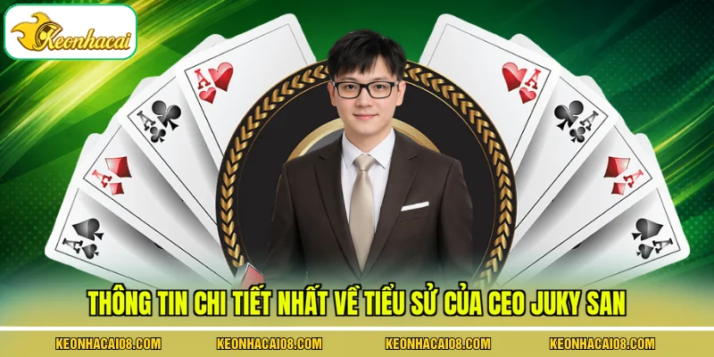 Thông tin chi tiết nhất về tiểu sử của CEO Juky San
