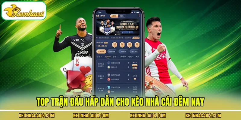 Kèo Nhà Cái Đêm Nay - Mức Cược Cho 5 Trận Nổi Bật Hàng Đầu 2 Top trận đấu hấp dẫn cho kèo nhà cái đêm nay